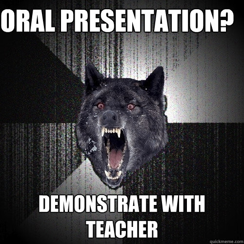 ORAL PRESENTATION? DEMONSTRATE WITH TEACHER  Insanity Wolf