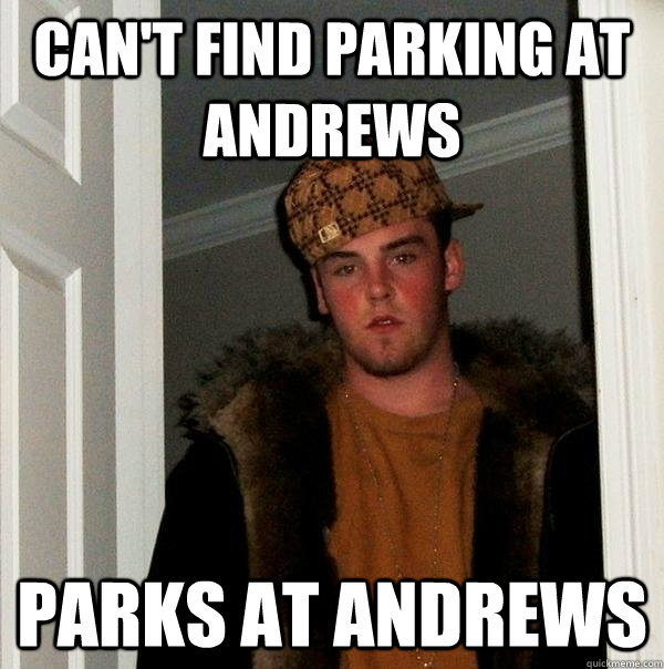 Can't find parking at Andrews parks at andrews  Scumbag Steve