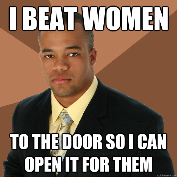 I beat women to the door so i can open it for them  Successful Black Man