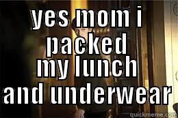 yes mom - YES MOM I PACKED MY LUNCH AND UNDERWEAR Misc
