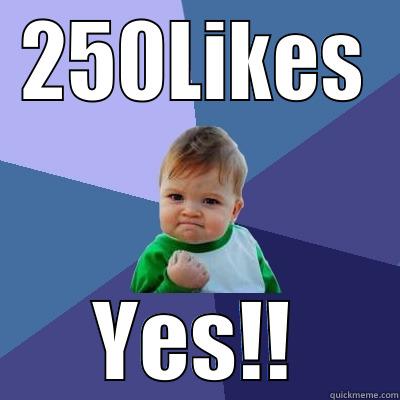 250 Likes - 250LIKES YES!! Success Kid