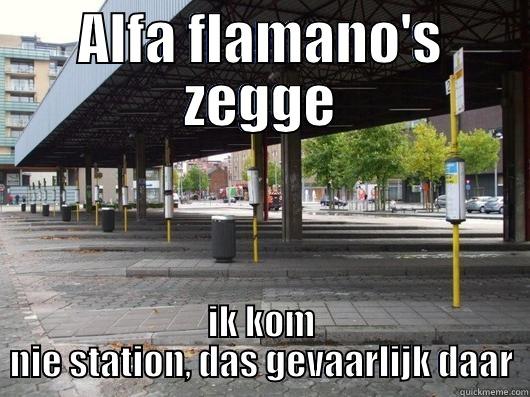 staion de lijn - ALFA FLAMANO'S ZEGGE IK KOM NIE STATION, DAS GEVAARLIJK DAAR Misc