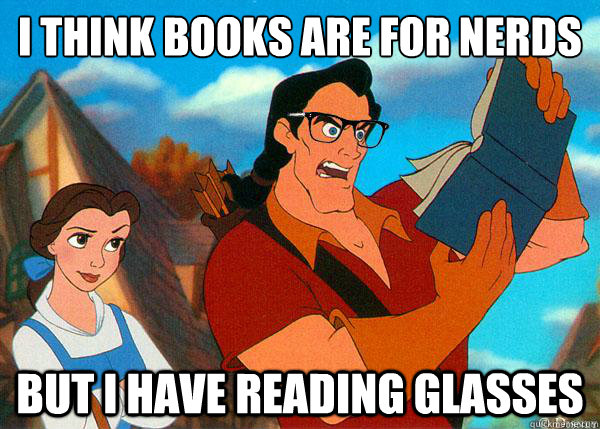 i think books are for nerds but i have reading glasses  Hipster Gaston