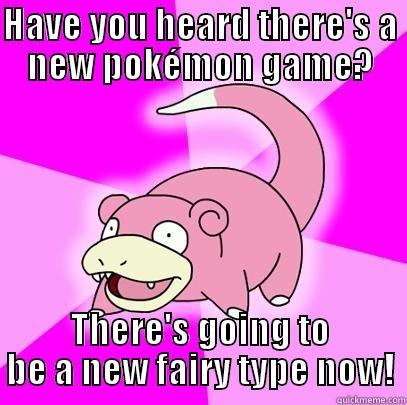 HAVE YOU HEARD THERE'S A NEW POKÉMON GAME? THERE'S GOING TO BE A NEW FAIRY TYPE NOW! Slowpoke