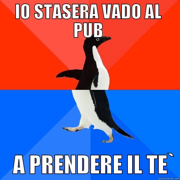 IO STASERA VADO AL PUB     A PRENDERE IL TE` Socially Awesome Awkward Penguin