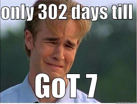 ONLY 302 DAYS TILL  GOT 7 1990s Problems