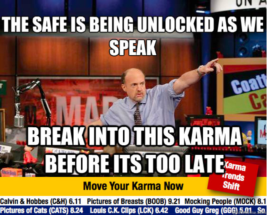 The safe is being unlocked as we speak
 Break into this karma before its too late - The safe is being unlocked as we speak
 Break into this karma before its too late  Mad Karma with Jim Cramer