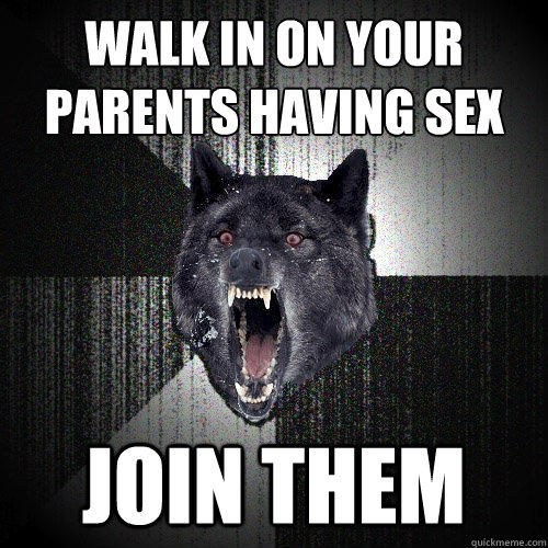 walk in on your parents having sex join them  