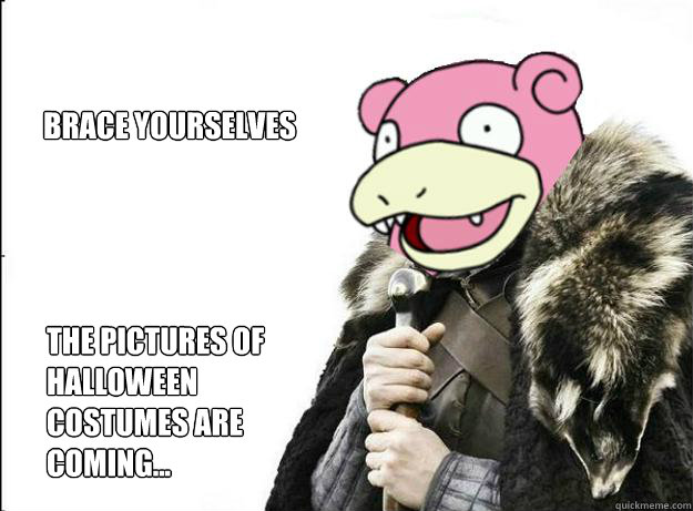 Brace yourselves The pictures of Halloween costumes are coming...  