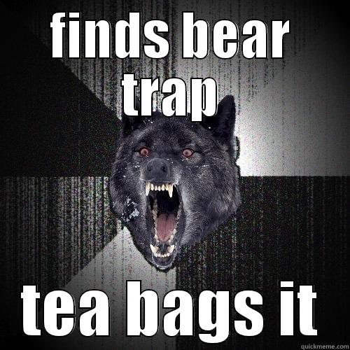 bear trap - FINDS BEAR TRAP TEA BAGS IT Insanity Wolf