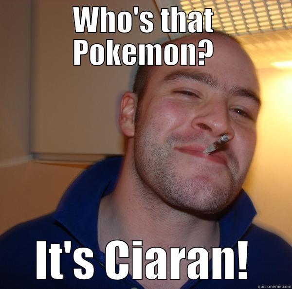 What's that pokemon? - WHO'S THAT POKEMON? IT'S CIARAN! Good Guy Greg 