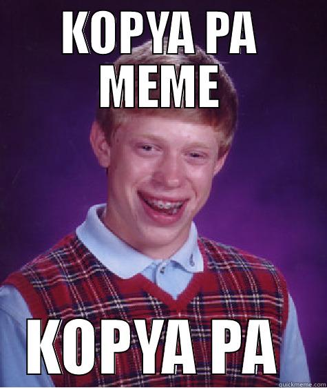 KOPYA PA MEME KOPYA PA  Bad Luck Brian