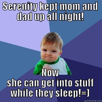 gotcha parents - SERENITY KEPT MOM AND DAD UP ALL NIGHT! NOW SHE CAN GET INTO STUFF WHILE THEY SLEEP!=) Success Kid