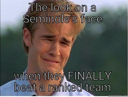 THE LOOK ON A SEMINOLE'S FACE WHEN THEY FINALLY BEAT A RANKED TEAM 1990s Problems