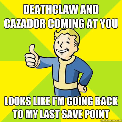 Deathclaw and Cazador coming at you Looks like I'm going back to my last save point - Deathclaw and Cazador coming at you Looks like I'm going back to my last save point  Fallout new vegas