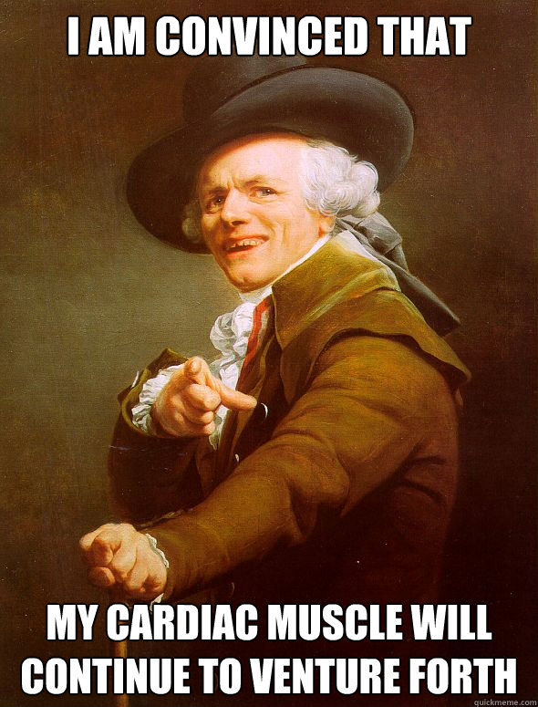 I am convinced that My cardiac muscle will continue to venture forth  Joseph Ducreux