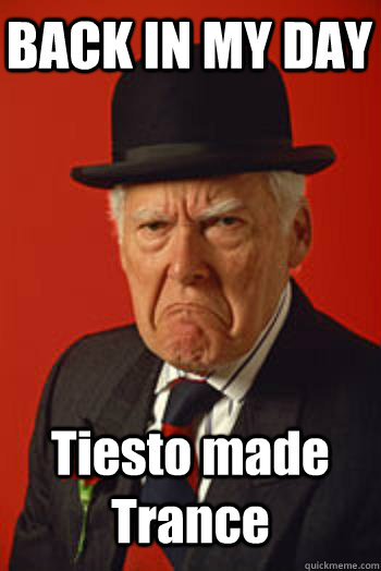 BACK IN MY DAY Tiesto made Trance   Pissed old guy