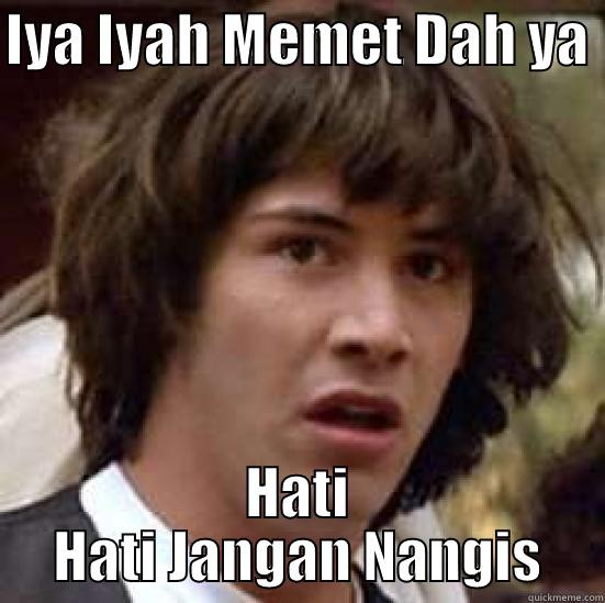 Iya Memet - IYA IYAH MEMET DAH YA  HATI HATI JANGAN NANGIS conspiracy keanu