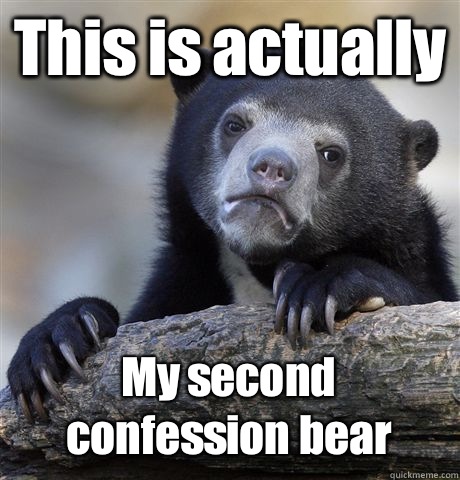 This is actually My second confession bear - This is actually My second confession bear  Confession Bear