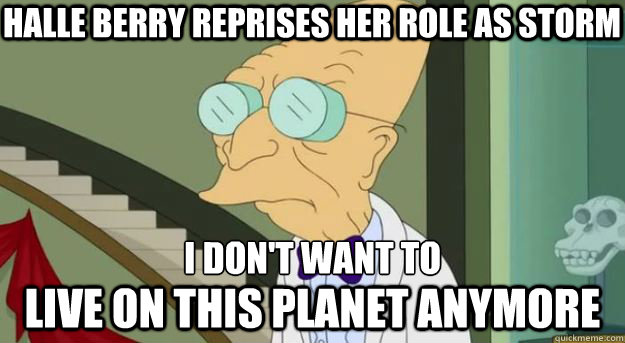 I don't want to live on this planet anymore Halle Berry reprises her role as Storm  Futurama Professor