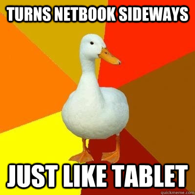 turns netbook sideways just like tablet  Tech Impaired Duck