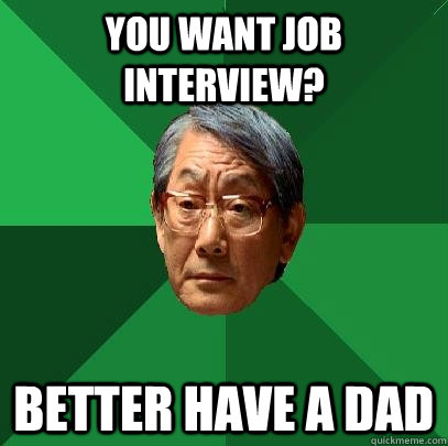 You Want Job Interview? Better have a Dad  High Expectations Asian Father