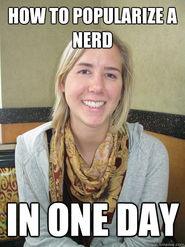 HOW TO POPULARIZE A NERD IN ONE DAY - HOW TO POPULARIZE A NERD IN ONE DAY  ALYSSA BEREZNAK