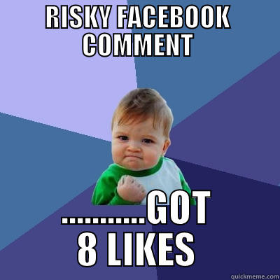 FACEBOOK WINNING - RISKY FACEBOOK COMMENT ...........GOT 8 LIKES Success Kid