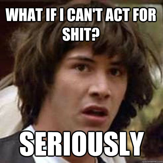 What if I can't act for shit? Seriously  conspiracy keanu