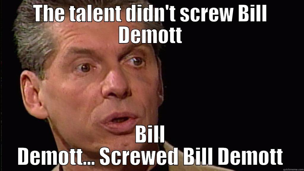 THE TALENT DIDN'T SCREW BILL DEMOTT BILL DEMOTT... SCREWED BILL DEMOTT Misc