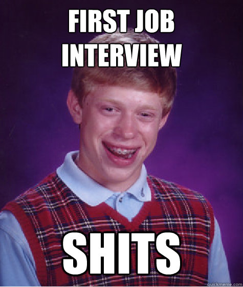 First Job Interview Shits  Bad Luck Brian