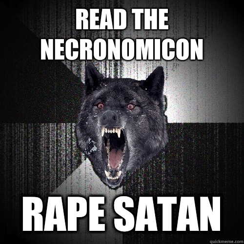 Read the Necronomicon Rape Satan  Insanity Wolf