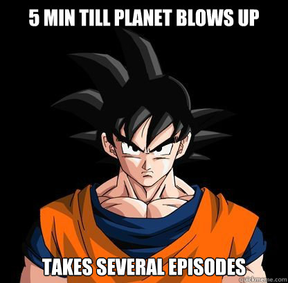 5 min till Planet Blows Up Takes Several Episodes  - 5 min till Planet Blows Up Takes Several Episodes   YOLO GOKU!