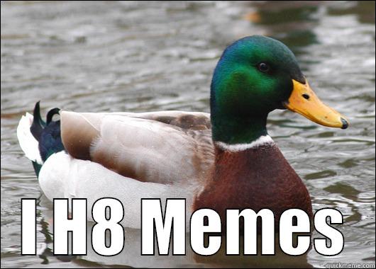  I H8 MEMES Actual Advice Mallard