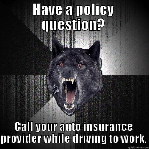 HAVE A POLICY QUESTION? CALL YOUR AUTO INSURANCE PROVIDER WHILE DRIVING TO WORK. Insanity Wolf