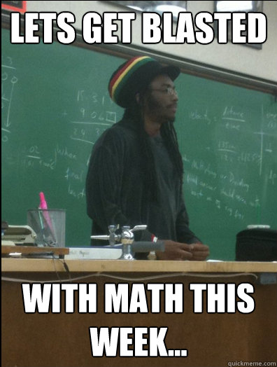 Lets Get Blasted With math this week...  Rasta Science Teacher