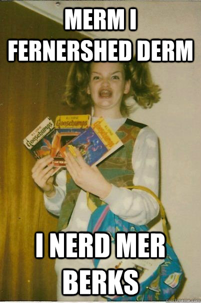 MERM I FERNERSHED DERM I NERD MER BERKS - MERM I FERNERSHED DERM I NERD MER BERKS  BERKS