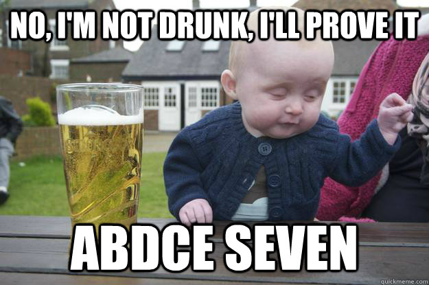 No, I'm not drunk, I'll prove it abdce seven   drunk baby