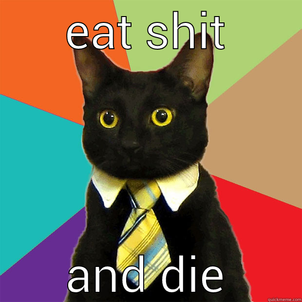 EAT SHIT AND DIE Business Cat