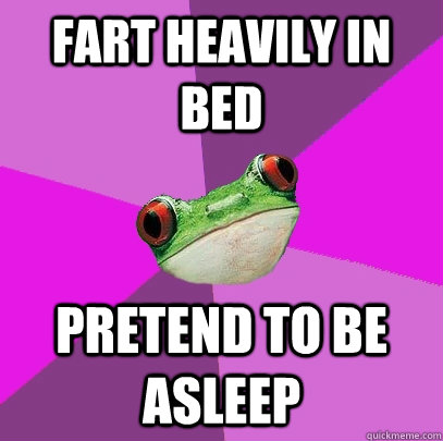 Fart heavily in bed Pretend to be asleep  Foul Bachelorette Frog