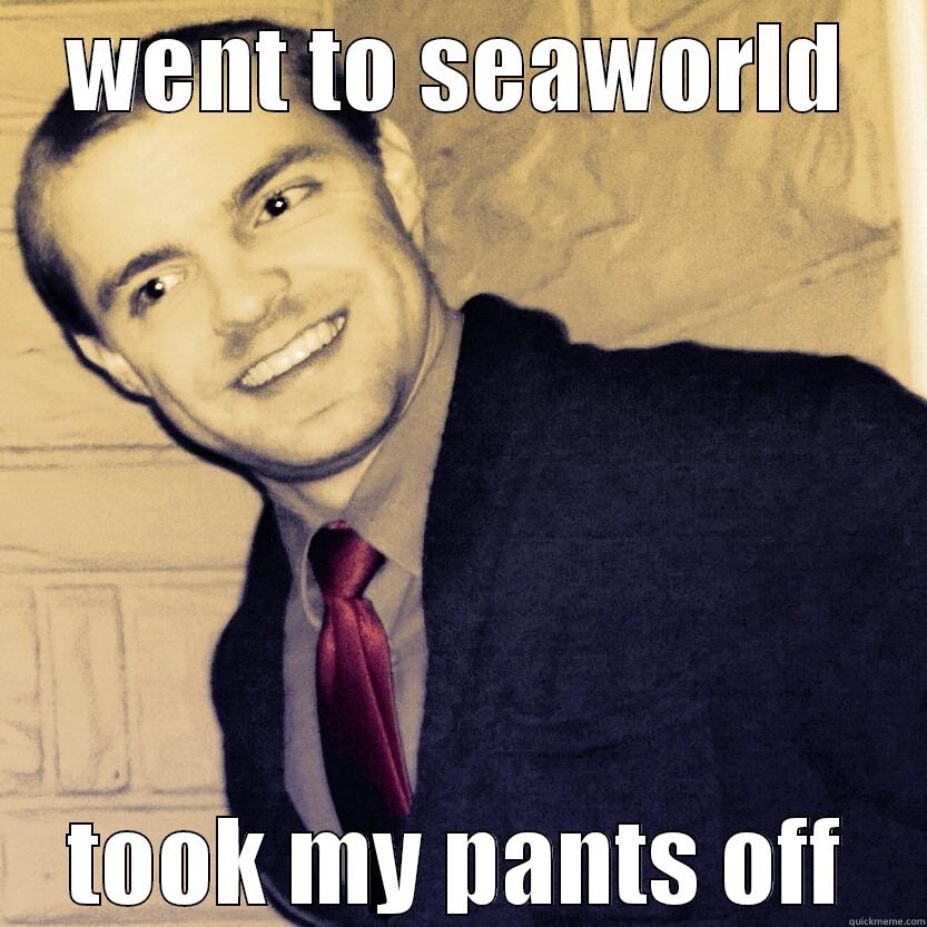 WENT TO SEAWORLD TOOK MY PANTS OFF Misc