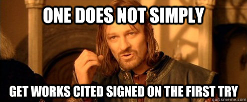 One does not simply get works cited signed on the first try  One Does Not Simply