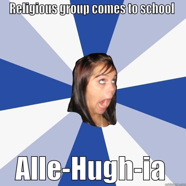 RELIGIOUS GROUP COMES TO SCHOOL ALLE-HUGH-IA Annoying Facebook Girl