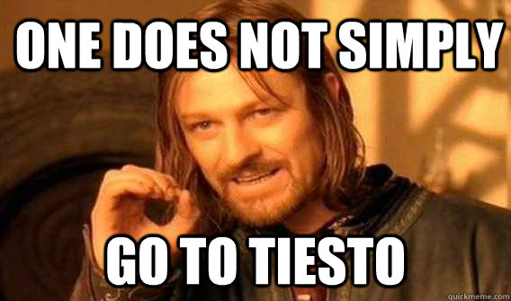 one does not simply go to tiesto  Lord of The Rings meme