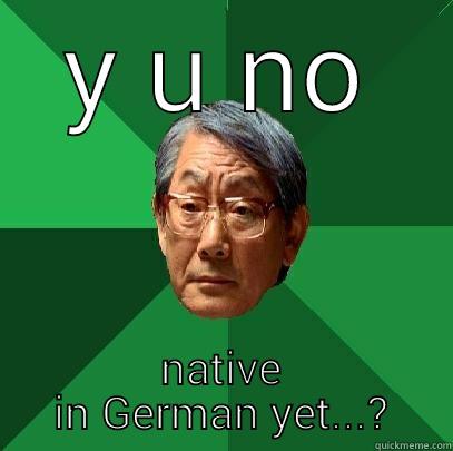 Y U NO NATIVE IN GERMAN YET...? High Expectations Asian Father