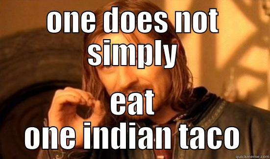 indian humor - ONE DOES NOT SIMPLY EAT ONE INDIAN TACO Boromir