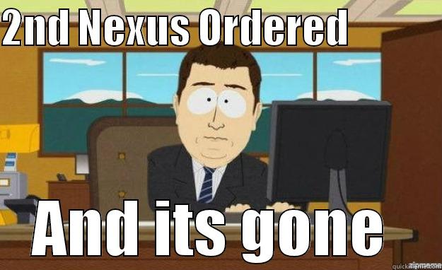 2ND NEXUS ORDERED             AND ITS GONE  aaaand its gone