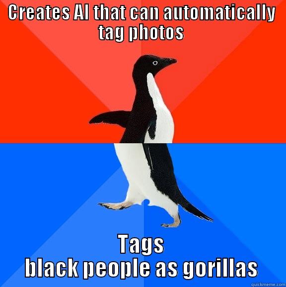 Google dev in action - CREATES AI THAT CAN AUTOMATICALLY TAG PHOTOS TAGS BLACK PEOPLE AS GORILLAS Socially Awesome Awkward Penguin