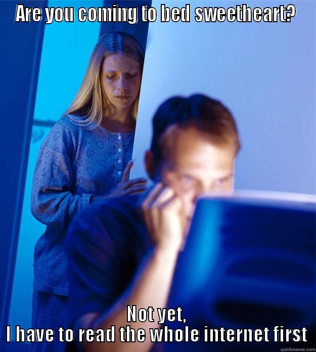 nerd love problems - ARE YOU COMING TO BED SWEETHEART? NOT YET, I HAVE TO READ THE WHOLE INTERNET FIRST Redditors Wife