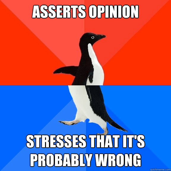 Asserts Opinion Stresses that it's probably wrong  Socially Awesome Awkward Penguin